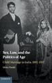 Sex, Law, and the Politics of Age: Child Marriage in India, 1891-1937