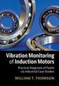 Vibration Monitoring of Induction Motors: Practical Diagnosis of Faults via Industrial Case Studies
