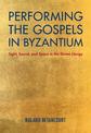 Performing the Gospels in Byzantium: Sight, Sound, and Space in the Divine Liturgy