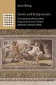 Saints and Symposiasts: The Literature of Food and the Symposium in Greco-Roman and Early Christian Culture