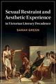 Sexual Restraint and Aesthetic Experience in Victorian Literary Decadence