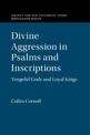 Divine Aggression in Psalms and Inscriptions: Vengeful Gods and Loyal Kings