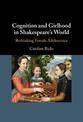 Cognition and Girlhood in Shakespeare's World: Rethinking Female Adolescence