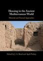 Housing in the Ancient Mediterranean World: Material and Textual Approaches