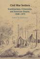 Civil War Settlers: Scandinavians, Citizenship, and American Empire, 1848-1870