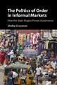 The Politics of Order in Informal Markets: How the State Shapes Private Governance