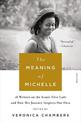 The Meaning of Michelle: 16 Writers on the Iconic First Lady and How Her Journey inspires Our Own
