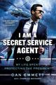 I Am a Secret Service Agent: My Life Spent Protecting the President