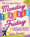 The New York Times Monday Through Friday: Easy to Tough Crossword Puzzles Volume 3 50 Puzzles from the Pages of The New York Tim