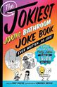 The Jokiest Joking Bathroom Joke Book Ever Written . . . No Joke!: 1,001 Hilarious Potty Jokes to Make You Laugh While You Go