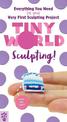 Tiny World: Sculpting! - Kit: Everything You Need for Your Very First Sculpting Project