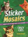 Sticker Mosaics: Crazy Cats: Create Cute Pictures with 1,842 Stickers!