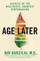 Age Later: Secrets of the Healthiest, Sharpest Centenarians