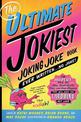 The Ultimate Jokiest Joking Joke Book Ever Written . . . No Joke!: The Hugest Pile of Jokes, Knock-Knocks, Puns, and Knee-Slappe