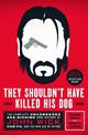 They Shouldn't Have Killed His Dog: The Complete Uncensored Ass-Kicking Oral History of John Wick, Gun Fu, and the New Age of Ac
