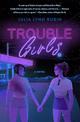 Trouble Girls: A Novel