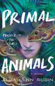 Primal Animals: A Novel