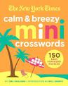 The New York Times Calm and Breezy Mini Crosswords: 150 Easy Fun-Sized Puzzles