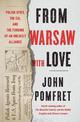 From Warsaw with Love: Polish Spies, the CIA, and the Forging of an Unlikely Alliance