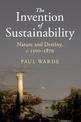 The Invention of Sustainability: Nature and Destiny, c.1500-1870