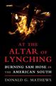 At the Altar of Lynching: Burning Sam Hose in the American South