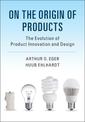 On the Origin of Products: The Evolution of Product Innovation and Design