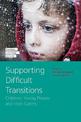 Supporting Difficult Transitions: Children, Young People and their Carers