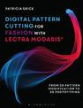 Digital Pattern Cutting For Fashion with Lectra Modaris (R): From 2D pattern modification to 3D prototyping