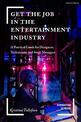 Get the Job in the Entertainment Industry: A Practical Guide for Designers, Technicians, and Stage Managers