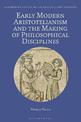 Early Modern Aristotelianism and the Making of Philosophical Disciplines: Metaphysics, Ethics and Politics
