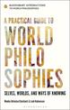 A Practical Guide to World Philosophies: Selves, Worlds, and Ways of Knowing