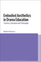 Embodied Aesthetics in Drama Education: Theatre, Literature and Philosophy