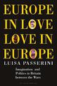 Europe in Love, Love in Europe: Imagination and Politics in Britain Between the Wars