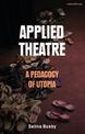 Applied Theatre: A Pedagogy of Utopia