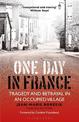 One Day in France: Tragedy and Betrayal in an Occupied Village