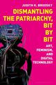 Dismantling the Patriarchy, Bit by Bit: Art, Feminism, and Digital Technology