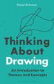Thinking About Drawing: An Introduction to Themes and Concepts