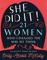 She Did It!: 21 Women Who Changed The Way We Think