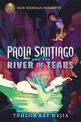 Rick Riordan Presents Paola Santiago And The River Of Tears: A Paola Santiago Novel Book 1