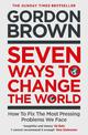 Seven Ways to Change the World: How To Fix The Most Pressing Problems We Face