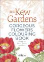 The Kew Gardens Gorgeous Flowers Colouring Book: Over 50 Beautiful Images
