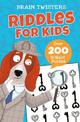 Brain Twisters: Riddles for Kids: Over 200 Brilliant Puzzles