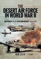 The Desert Air Force in World War II: Air Power in the Western Desert, 1940 1942