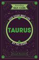 Astrology Self-Care: Taurus: Live your best life by the stars