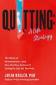 Quitting: The Myth of Perseverance and How the New Science of Giving Up Can Set You Free
