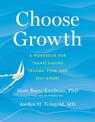 Choose Growth: A Workbook for Transcending Trauma, Fear, and Self-Doubt