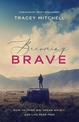 Becoming Brave: How to Think Big, Dream Wildly, and Live Fear-Free