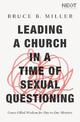 Leading a Church in a Time of Sexual Questioning: Grace-Filled Wisdom for Day-to-Day Ministry