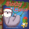 Slothy Claus: A Funny, Rhyming Christmas Story About Patience
