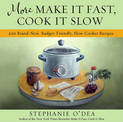 More Make It Fast, Cook It Slow: 200 Brand-New Everyday Recipes for Slow-Cooker Meals on a Budget